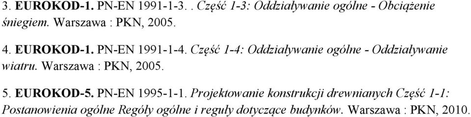 Część 1-4: Oddziaływanie ogólne - Oddziaływanie wiatru. Warszawa : PKN, 2005. 5. EUROKOD-5.