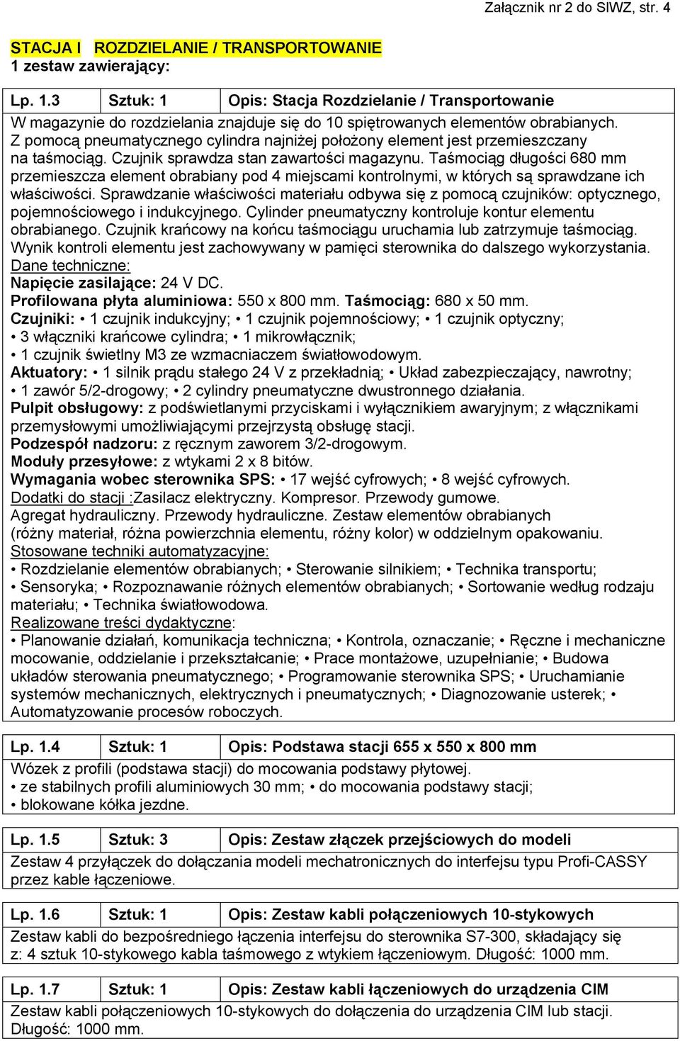 Z pomocą pneumatycznego cylindra najniżej położony element jest przemieszczany na taśmociąg. Czujnik sprawdza stan zawartości magazynu.