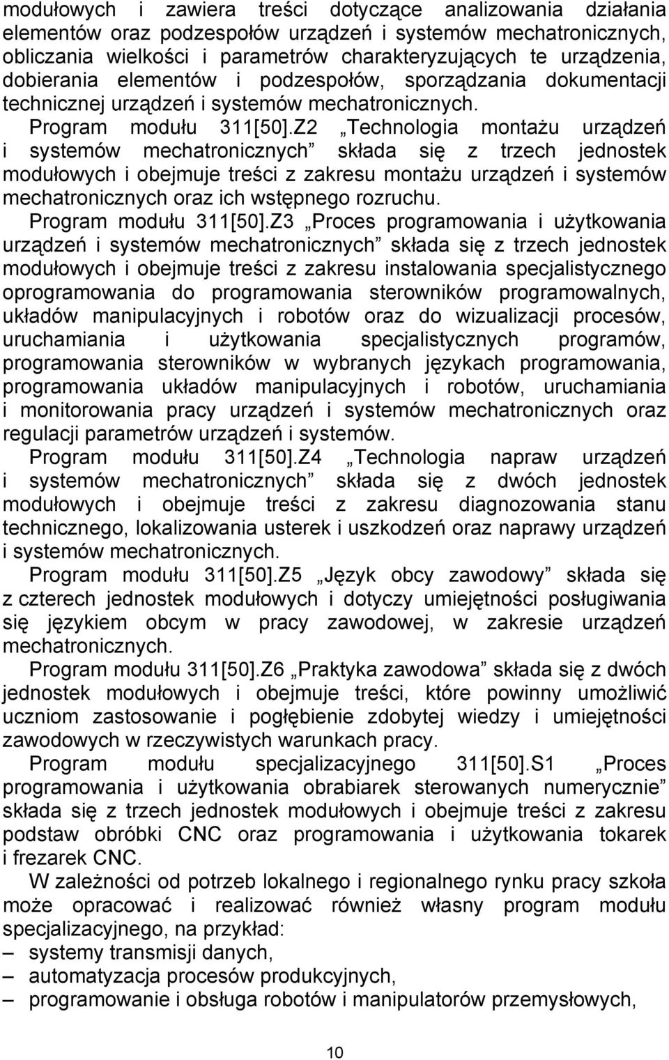 Z2 Technologia montażu urządzeń i systemów mechatronicznych składa się z trzech jednostek modułowych i obejmuje treści z zakresu montażu urządzeń i systemów mechatronicznych oraz ich wstępnego