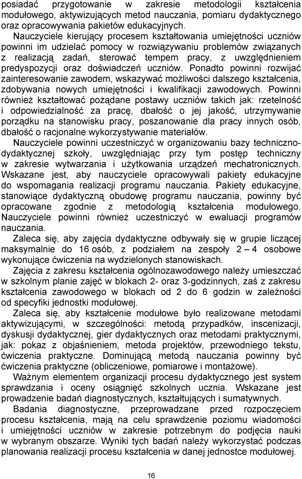 predyspozycji oraz doświadczeń uczniów. Ponadto powinni rozwijać zainteresowanie zawodem, wskazywać możliwości dalszego kształcenia, zdobywania nowych umiejętności i kwalifikacji zawodowych.