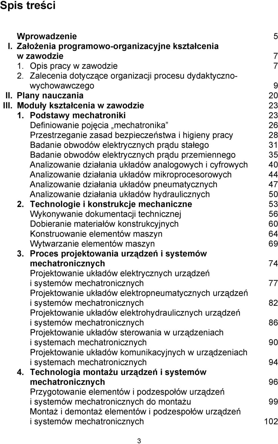 Podstawy mechatroniki 23 Definiowanie pojęcia mechatronika 26 Przestrzeganie zasad bezpieczeństwa i higieny pracy 28 Badanie obwodów elektrycznych prądu stałego 31 Badanie obwodów elektrycznych prądu