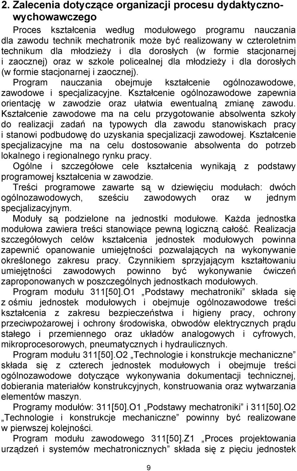 Program nauczania obejmuje kształcenie ogólnozawodowe, zawodowe i specjalizacyjne. Kształcenie ogólnozawodowe zapewnia orientację w zawodzie oraz ułatwia ewentualną zmianę zawodu.