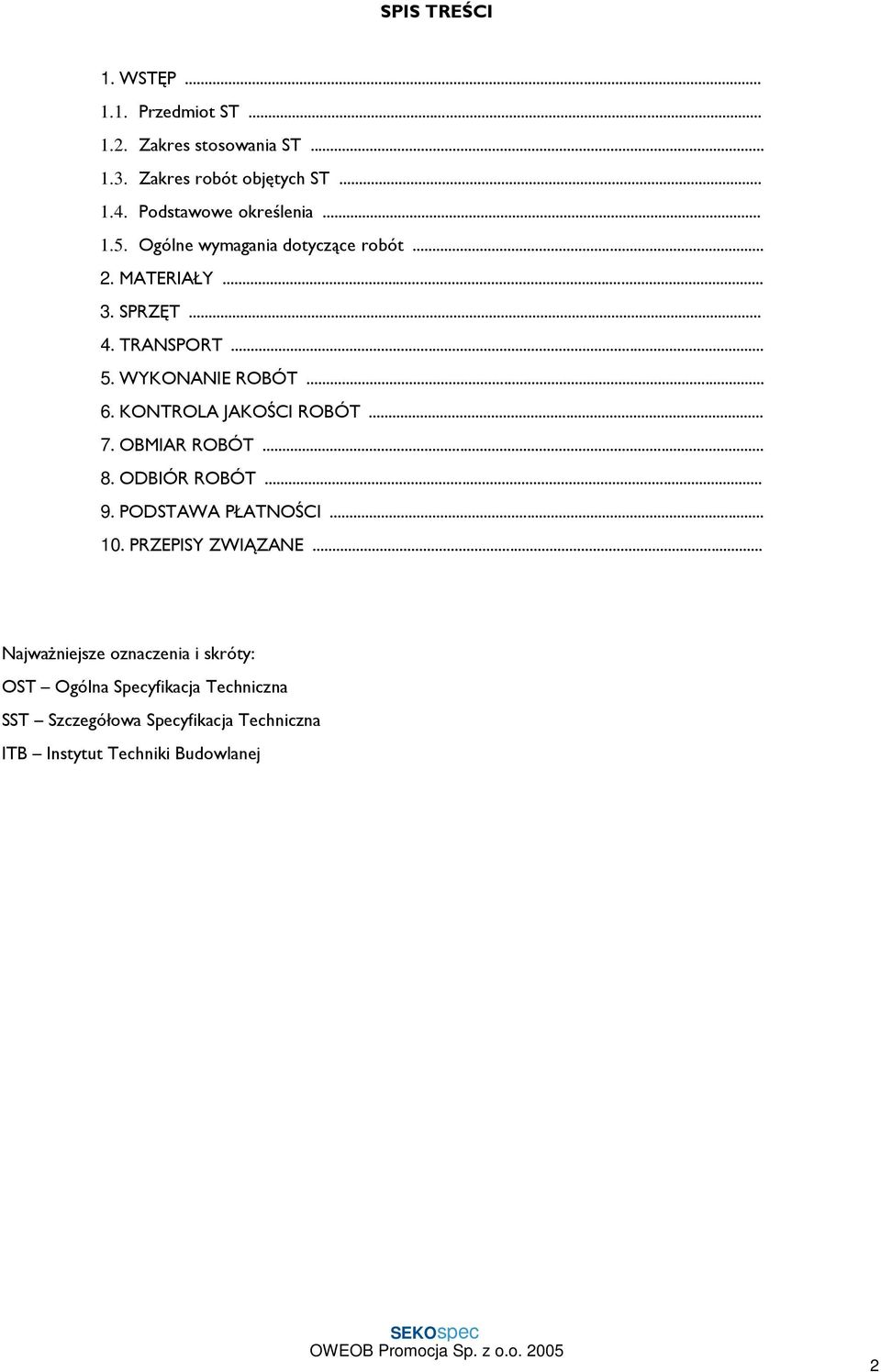 WYKONANIE ROBÓT... 6. KONTROLA JAKOŚCI ROBÓT... 7. OBMIAR ROBÓT... 8. ODBIÓR ROBÓT... 9. PODSTAWA PŁATNOŚCI... 10.