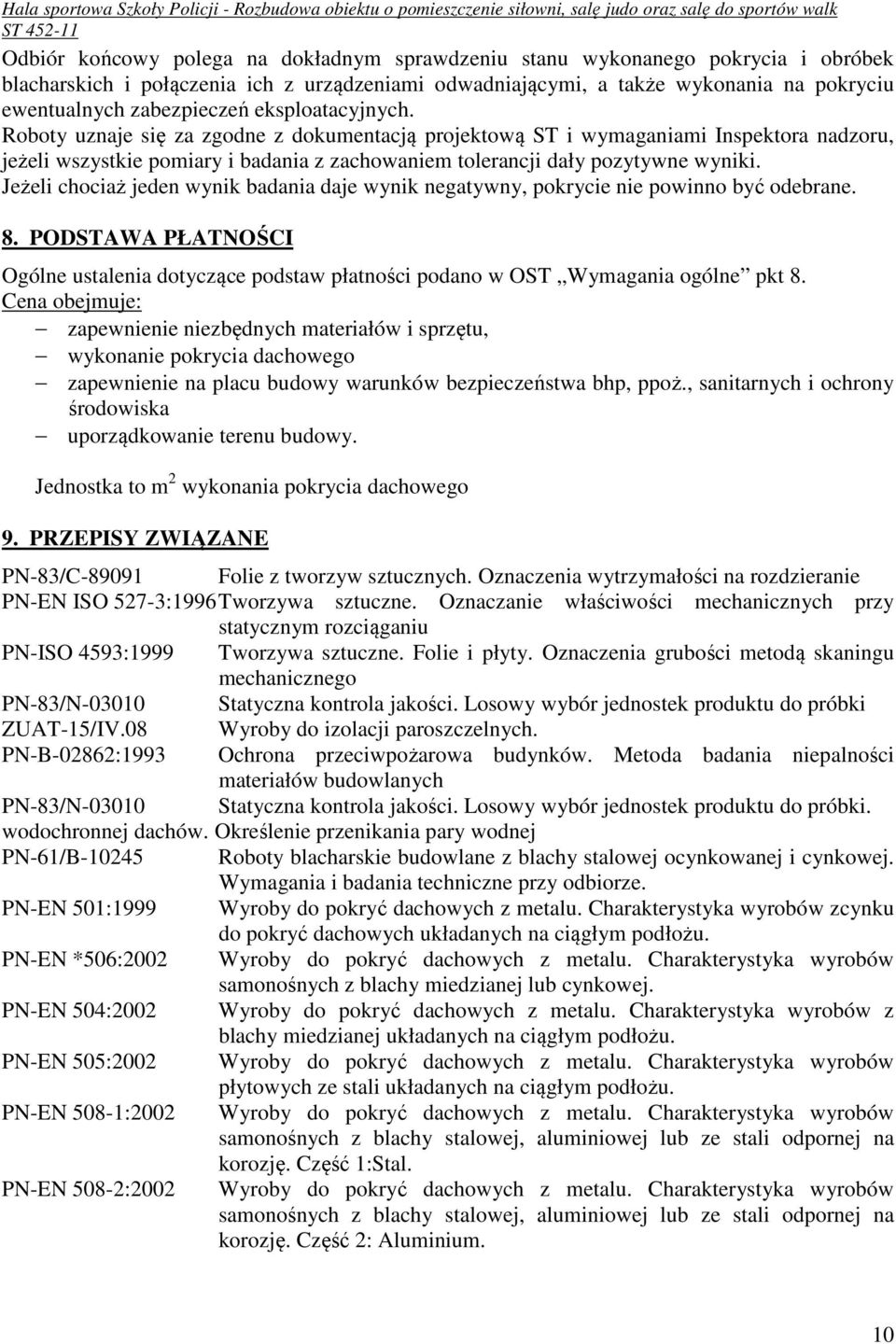 Jeżeli chociaż jeden wynik badania daje wynik negatywny, pokrycie nie powinno być odebrane. 8. PODSTAWA PŁATNOŚCI Ogólne ustalenia dotyczące podstaw płatności podano w OST Wymagania ogólne pkt 8.