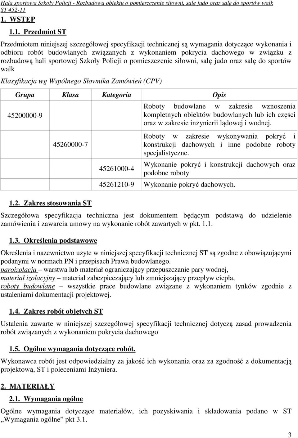 45260000-7 1.2. Zakres stosowania ST 45261000-4 Roboty budowlane w zakresie wznoszenia kompletnych obiektów budowlanych lub ich części oraz w zakresie inżynierii lądowej i wodnej.