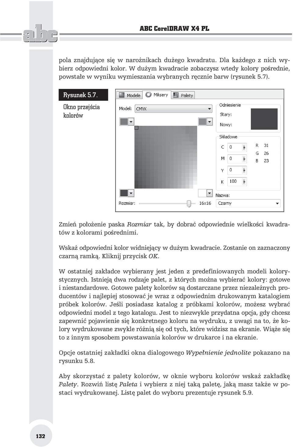 . Rysunek 5.7. Okno przej cia kolorów Zmie po o enie paska Rozmiar tak, by dobra odpowiednie wielko ci kwadratów z kolorami po rednimi. Wska odpowiedni kolor widniej cy w du ym kwadracie.