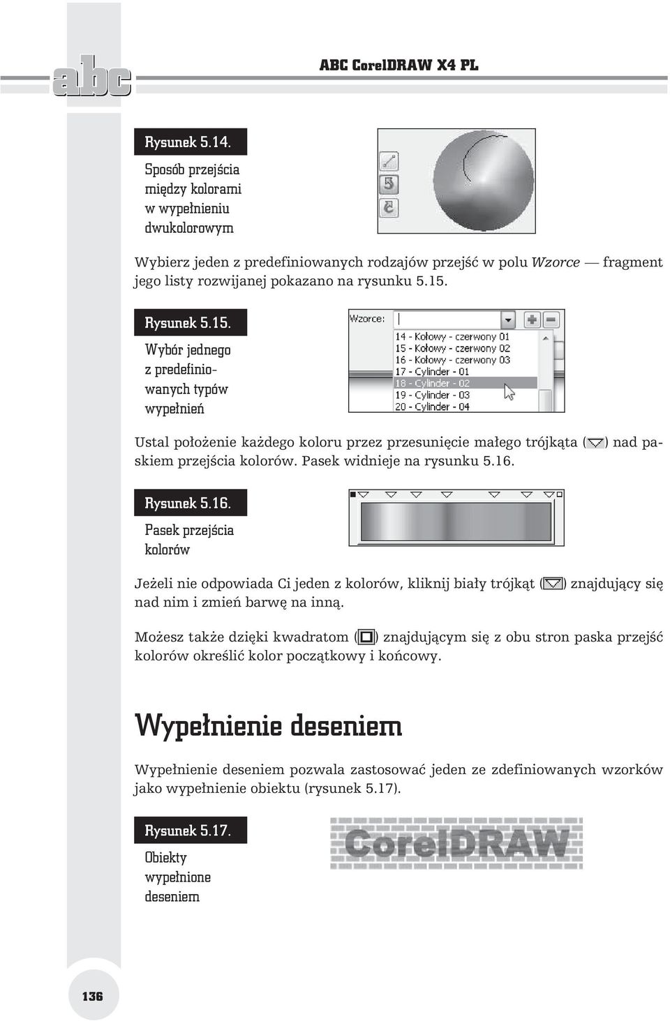 Rysunek 5.16. Pasek przej cia kolorów Je eli nie odpowiada Ci jeden z kolorów, kliknij bia y trójk t ( nad nim i zmie barw na inn.