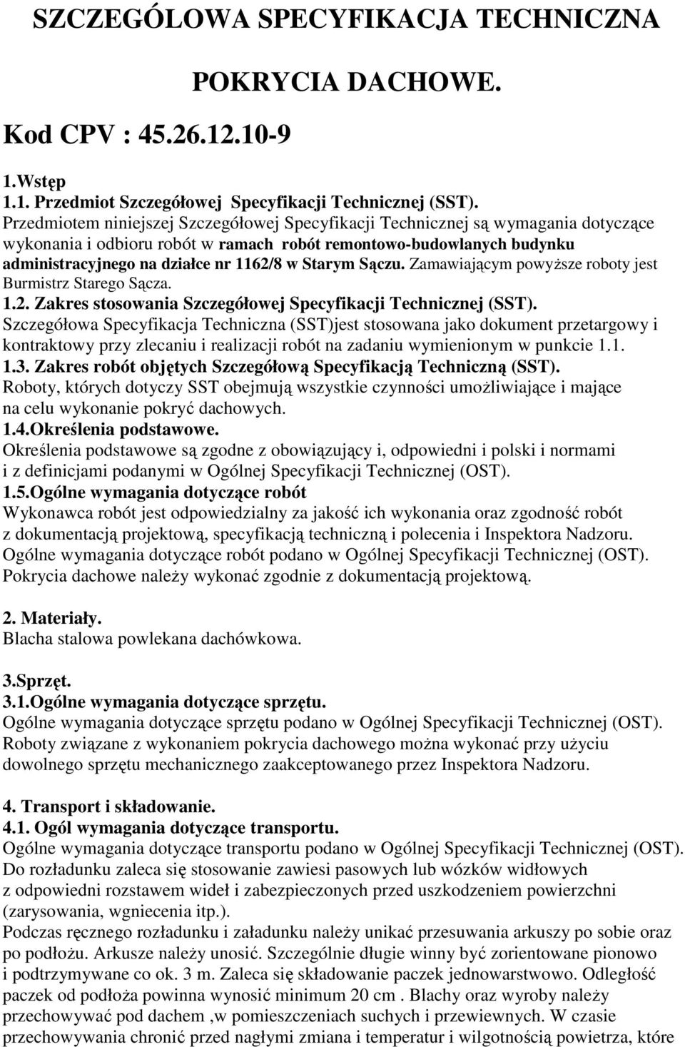 Starym Sączu. Zamawiającym powyŝsze roboty jest Burmistrz Starego Sącza. 1.2. Zakres stosowania Szczegółowej Specyfikacji Technicznej (SST).