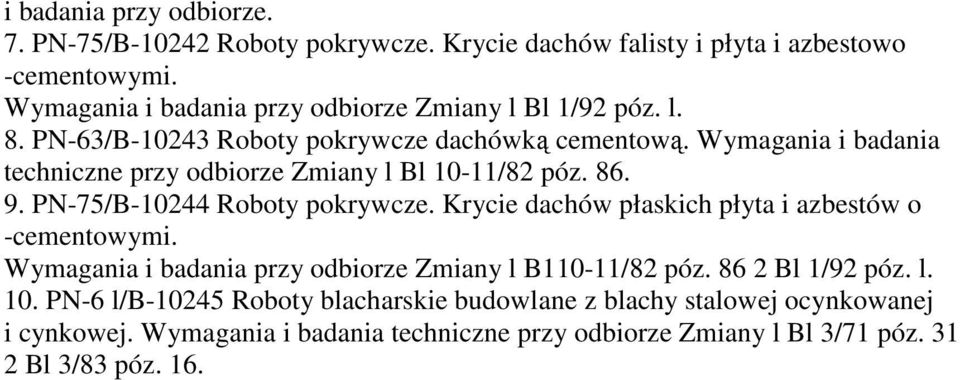 Wymagania i badania techniczne przy odbiorze Zmiany l Bl 10-11/82 póz. 86. 9. PN-75/B-10244 Roboty pokrywcze.