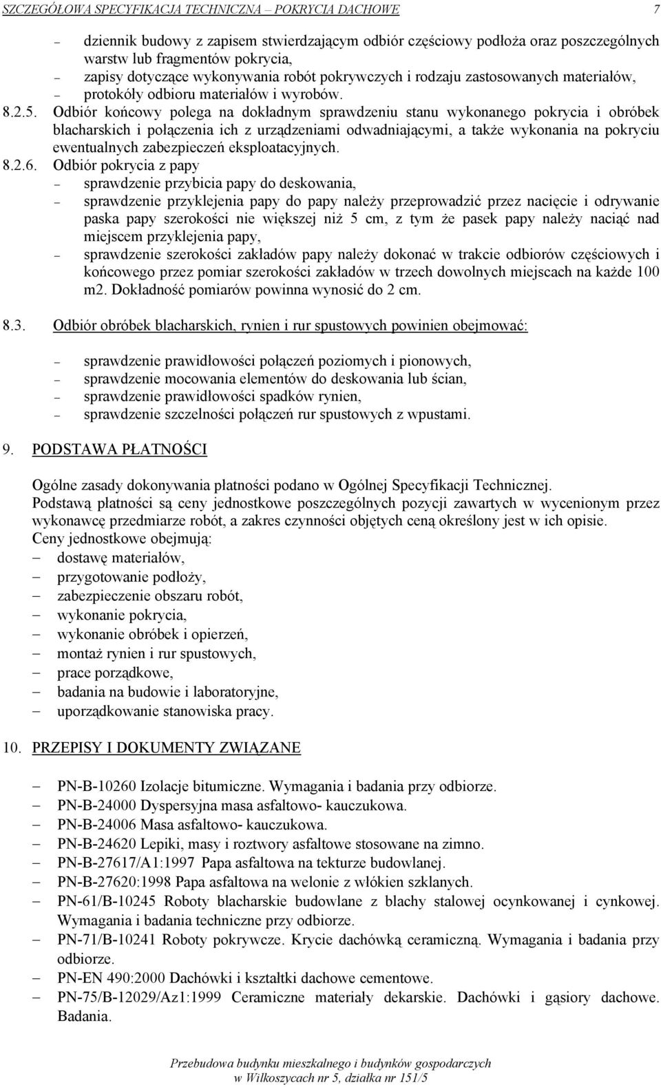 Odbiór końcowy polega na dokładnym sprawdzeniu stanu wykonanego pokrycia i obróbek blacharskich i połączenia ich z urządzeniami odwadniającymi, a także wykonania na pokryciu ewentualnych zabezpieczeń