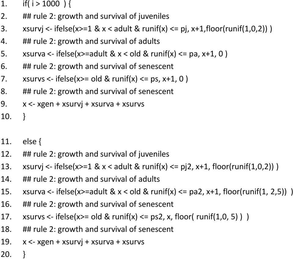 ## rule 2: growth and survival of senescent 9. x <-xgen+ xsurvj+ xsurva+ xsurvs 10. } 11. else { 12. ## rule 2: growth and survival of juveniles 13.