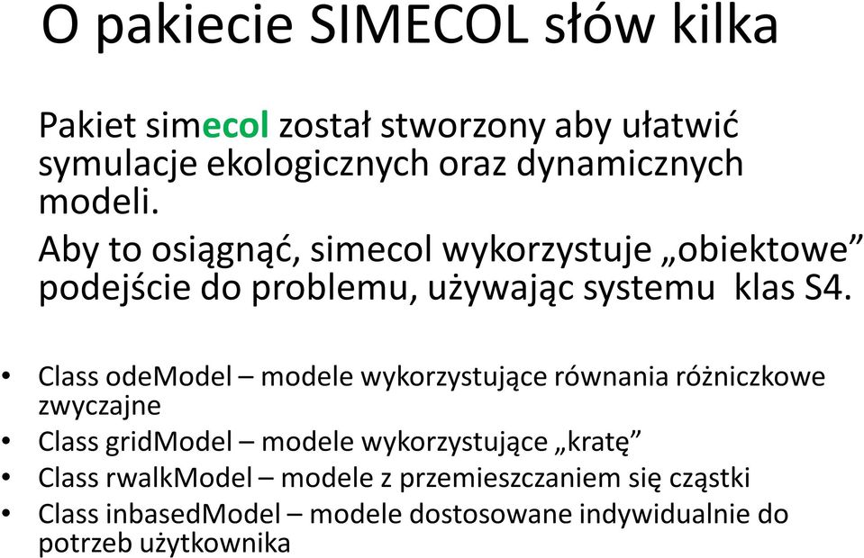 Aby to osiągnąć, simecolwykorzystuje obiektowe podejście do problemu, używając systemu klas S4.