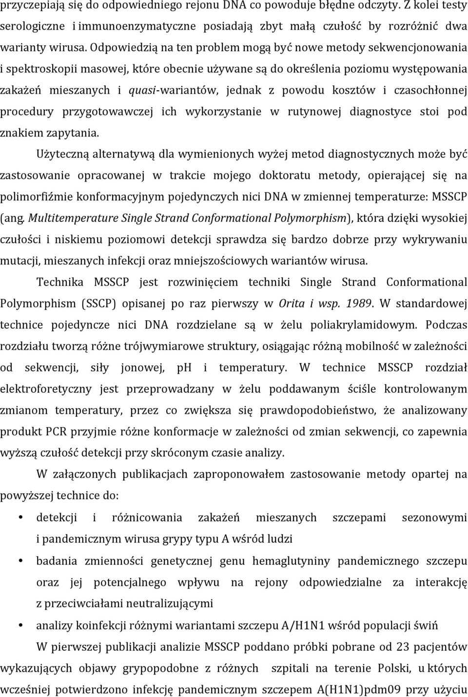 powodu kosztów i czasochłonnej procedury przygotowawczej ich wykorzystanie w rutynowej diagnostyce stoi pod znakiem zapytania.