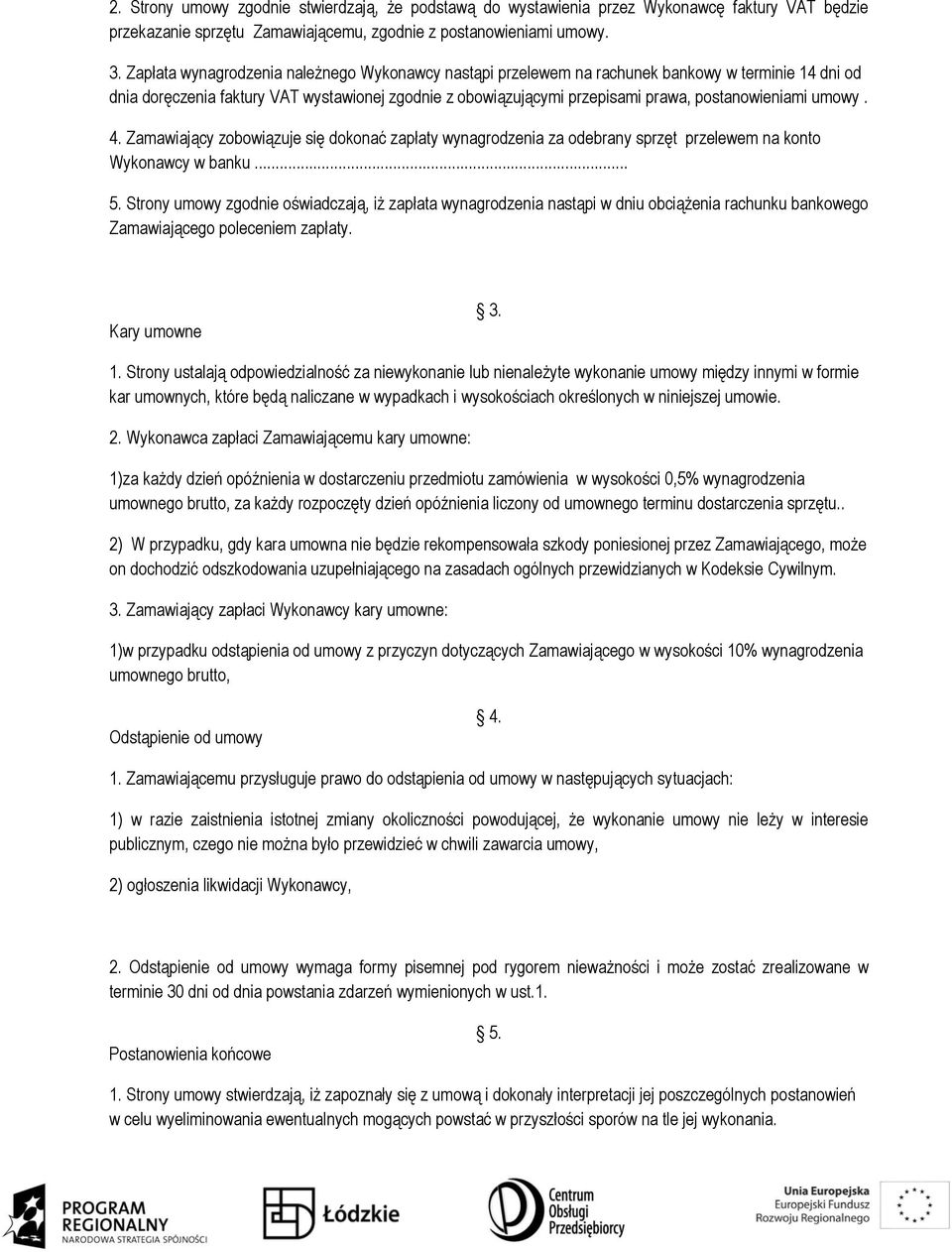 umowy. 4. Zamawiający zobowiązuje się dokonać zapłaty wynagrodzenia za odebrany sprzęt przelewem na konto Wykonawcy w banku... 5.