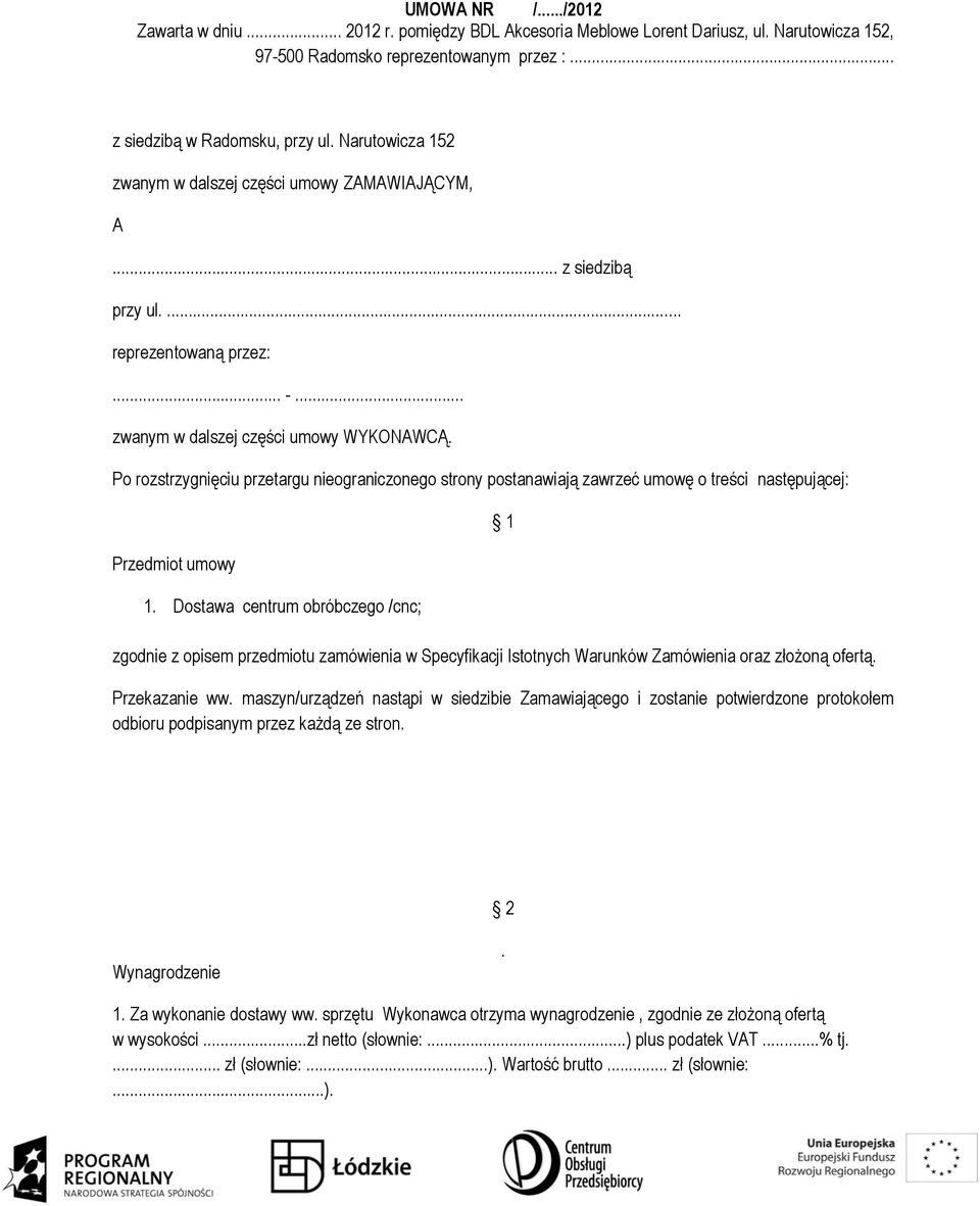 Po rozstrzygnięciu przetargu nieograniczonego strony postanawiają zawrzeć umowę o treści następującej: Przedmiot umowy 1.