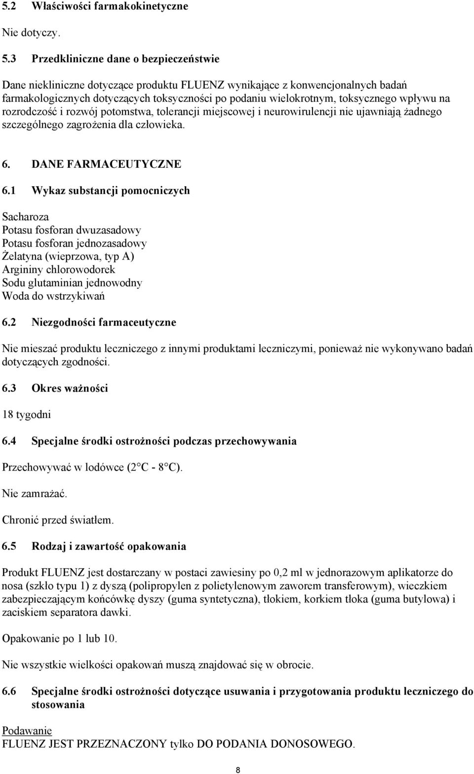 wpływu na rozrodczość i rozwój potomstwa, tolerancji miejscowej i neurowirulencji nie ujawniają żadnego szczególnego zagrożenia dla człowieka. 6. DANE FARMACEUTYCZNE 6.