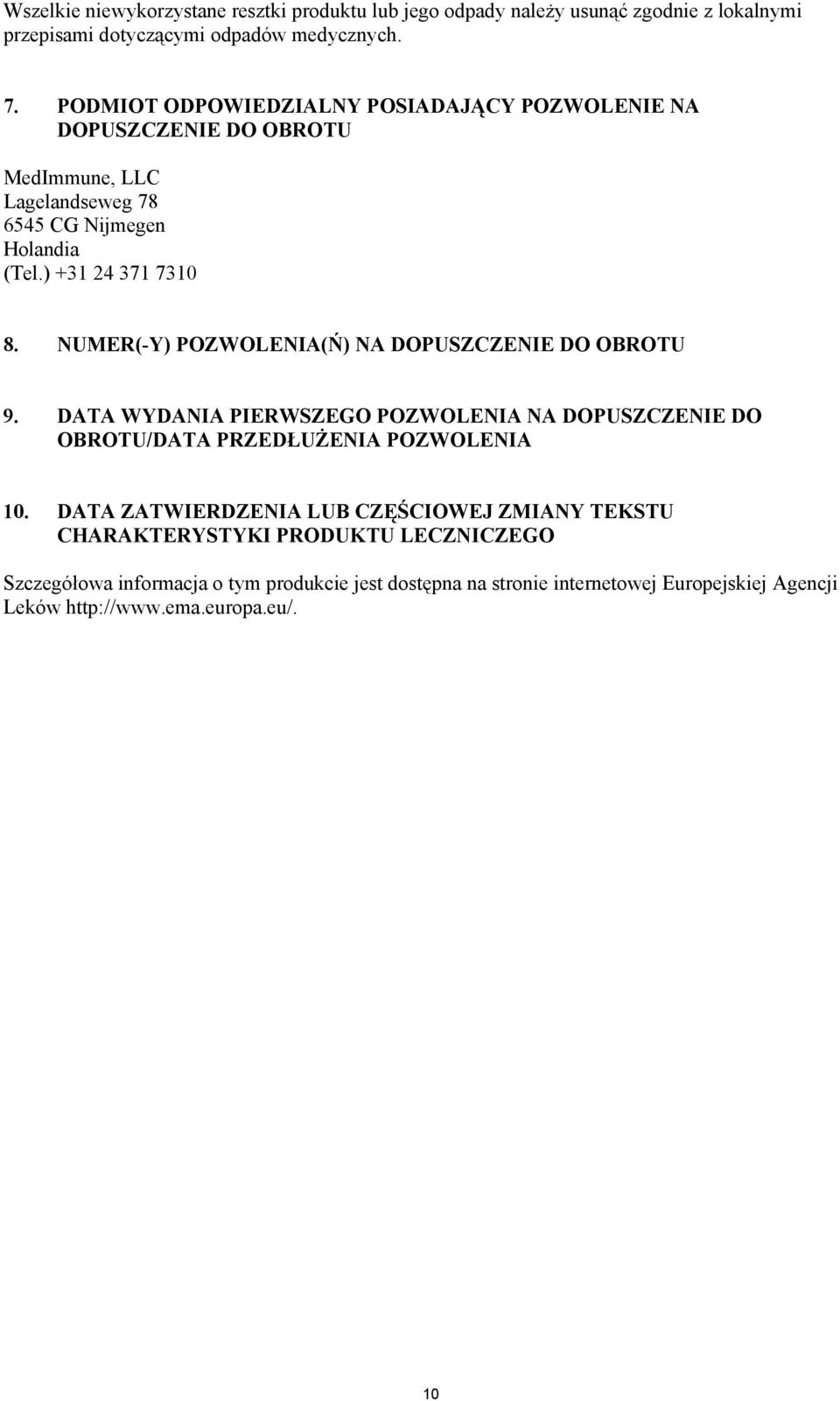 NUMER(-Y) POZWOLENIA(Ń) NA DOPUSZCZENIE DO OBROTU 9. DATA WYDANIA PIERWSZEGO POZWOLENIA NA DOPUSZCZENIE DO OBROTU/DATA PRZEDŁUŻENIA POZWOLENIA 10.