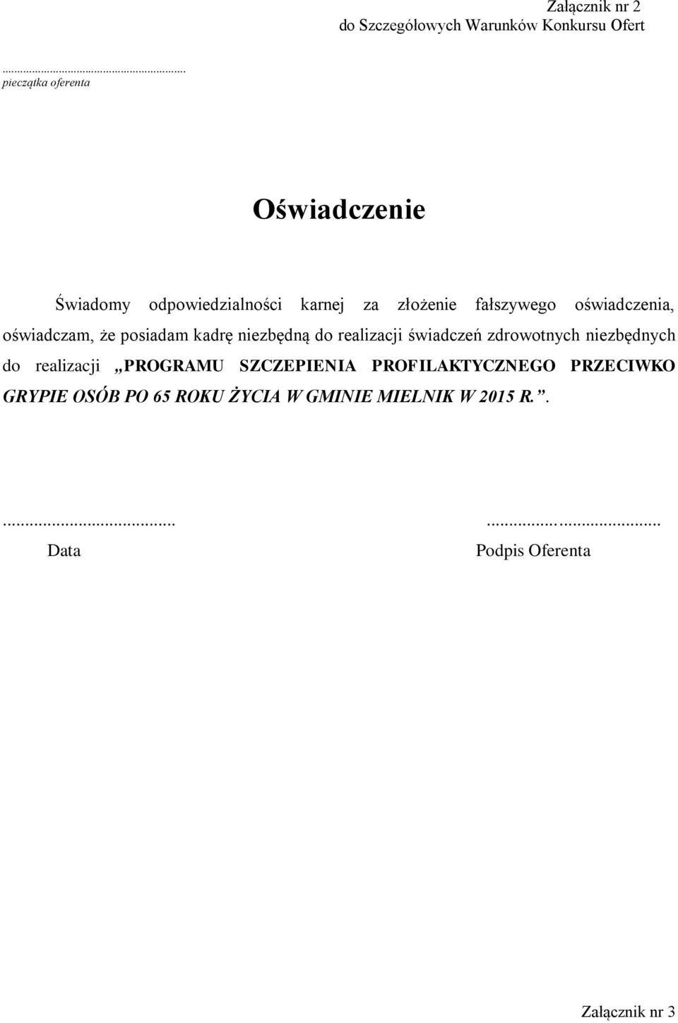 oświadczenia, oświadczam, że posiadam kadrę niezbędną do realizacji świadczeń zdrowotnych niezbędnych