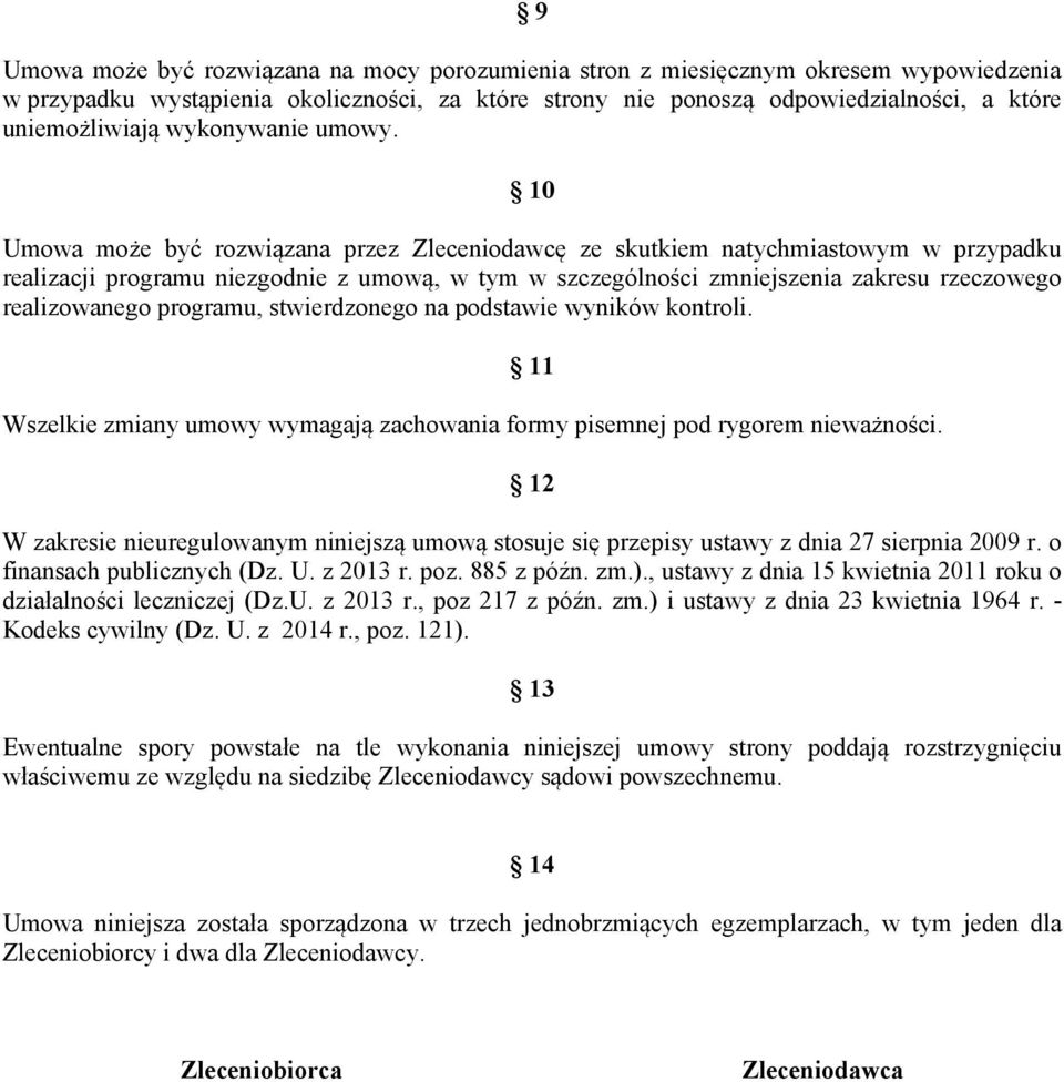 10 Umowa może być rozwiązana przez Zleceniodawcę ze skutkiem natychmiastowym w przypadku realizacji programu niezgodnie z umową, w tym w szczególności zmniejszenia zakresu rzeczowego realizowanego