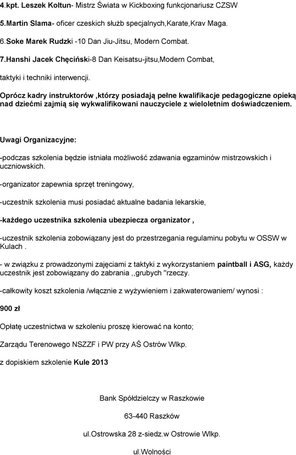 Oprócz kadry instruktorów,którzy posiadają pełne kwalifikacje pedagogiczne opieką nad dziećmi zajmią się wykwalifikowani nauczyciele z wieloletnim doświadczeniem.