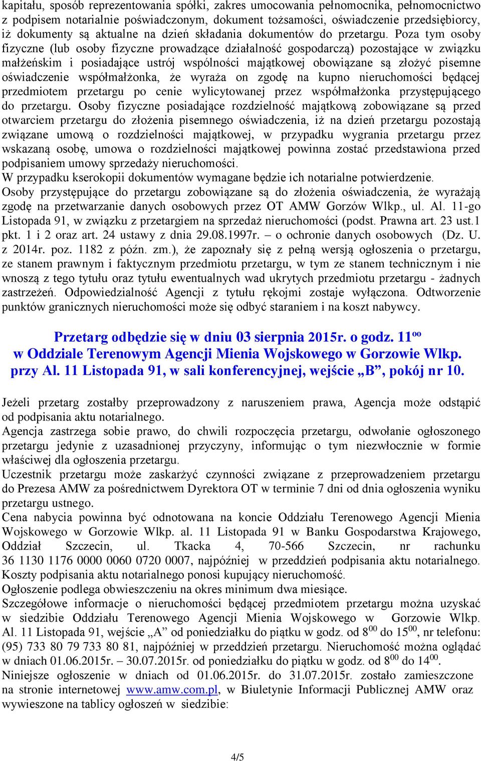 Poza tym osoby fizyczne (lub osoby fizyczne prowadzące działalność gospodarczą) pozostające w związku małżeńskim i posiadające ustrój wspólności majątkowej obowiązane są złożyć pisemne oświadczenie