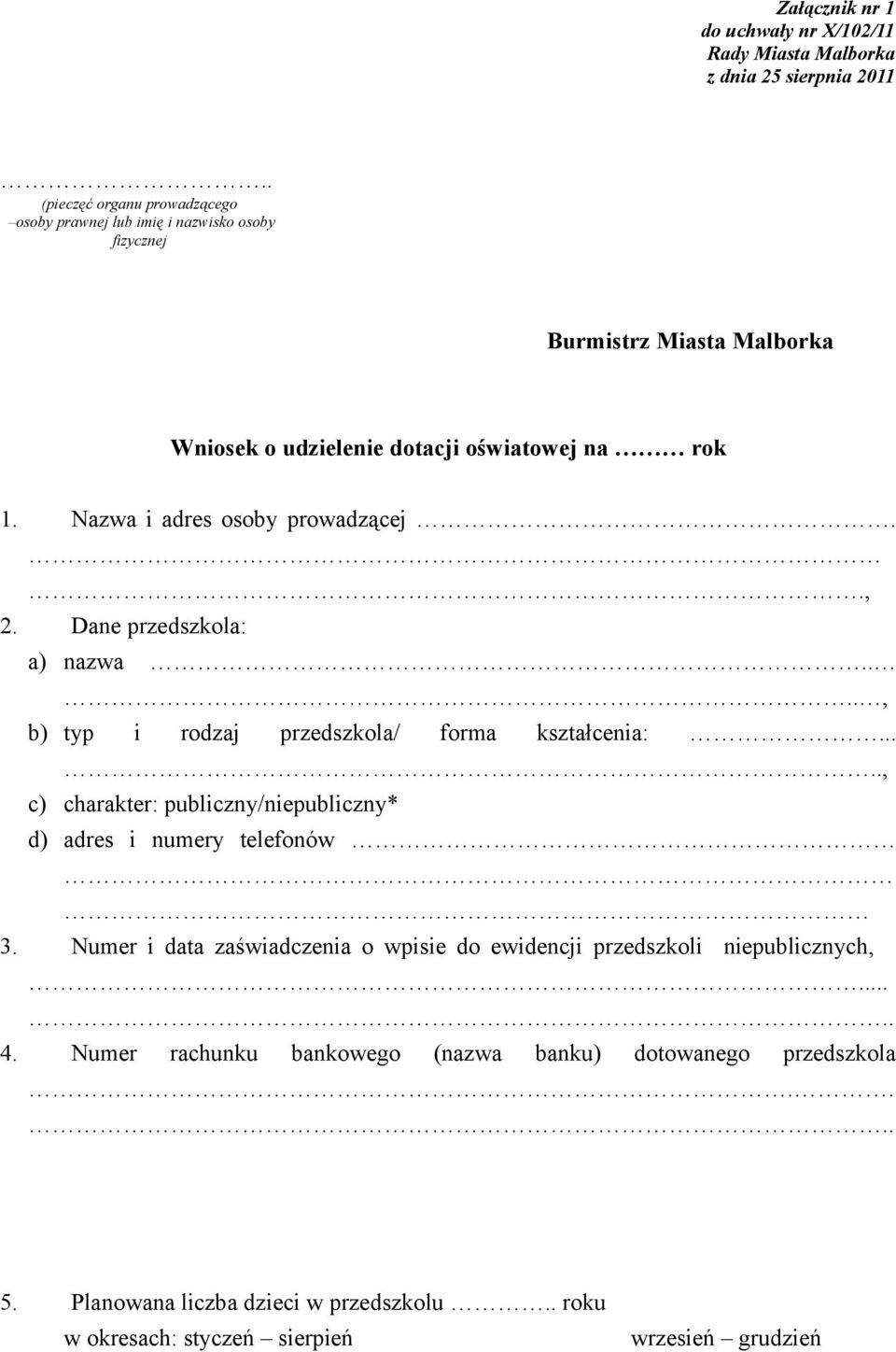 przedszkola/ forma kształcenia:, c) charakter: publiczny/niepubliczny* d) adres i numery telefonów 3 Numer i data zaświadczenia o wpisie do ewidencji przedszkoli