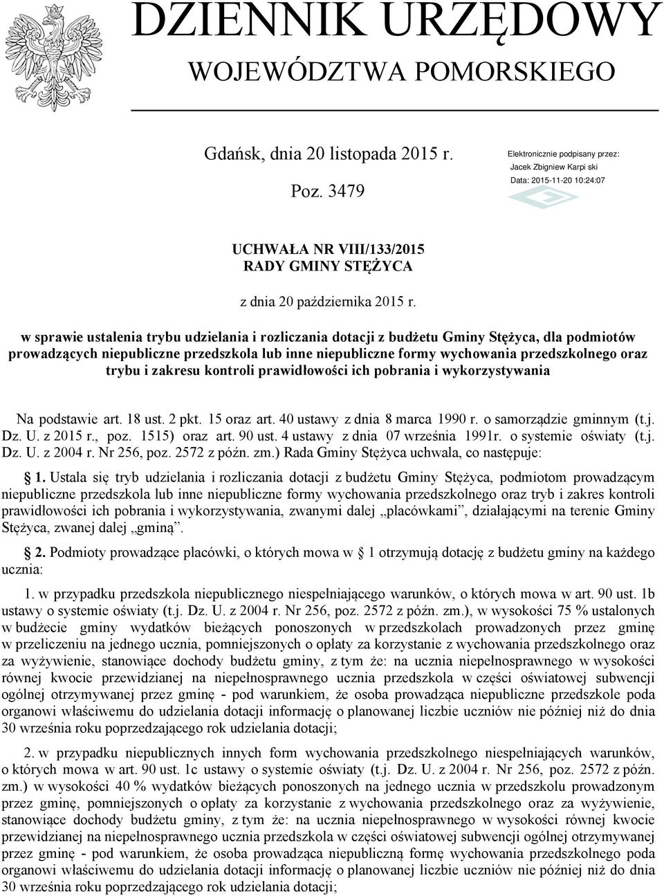 niepubliczne formy wychowania przedszkolnego oraz trybu i zakresu kontroli prawidłowości ich pobrania i wykorzystywania Na podstawie art. 18 ust. 2 pkt. 15 oraz art. 40 ustawy z dnia 8 marca 1990 r.