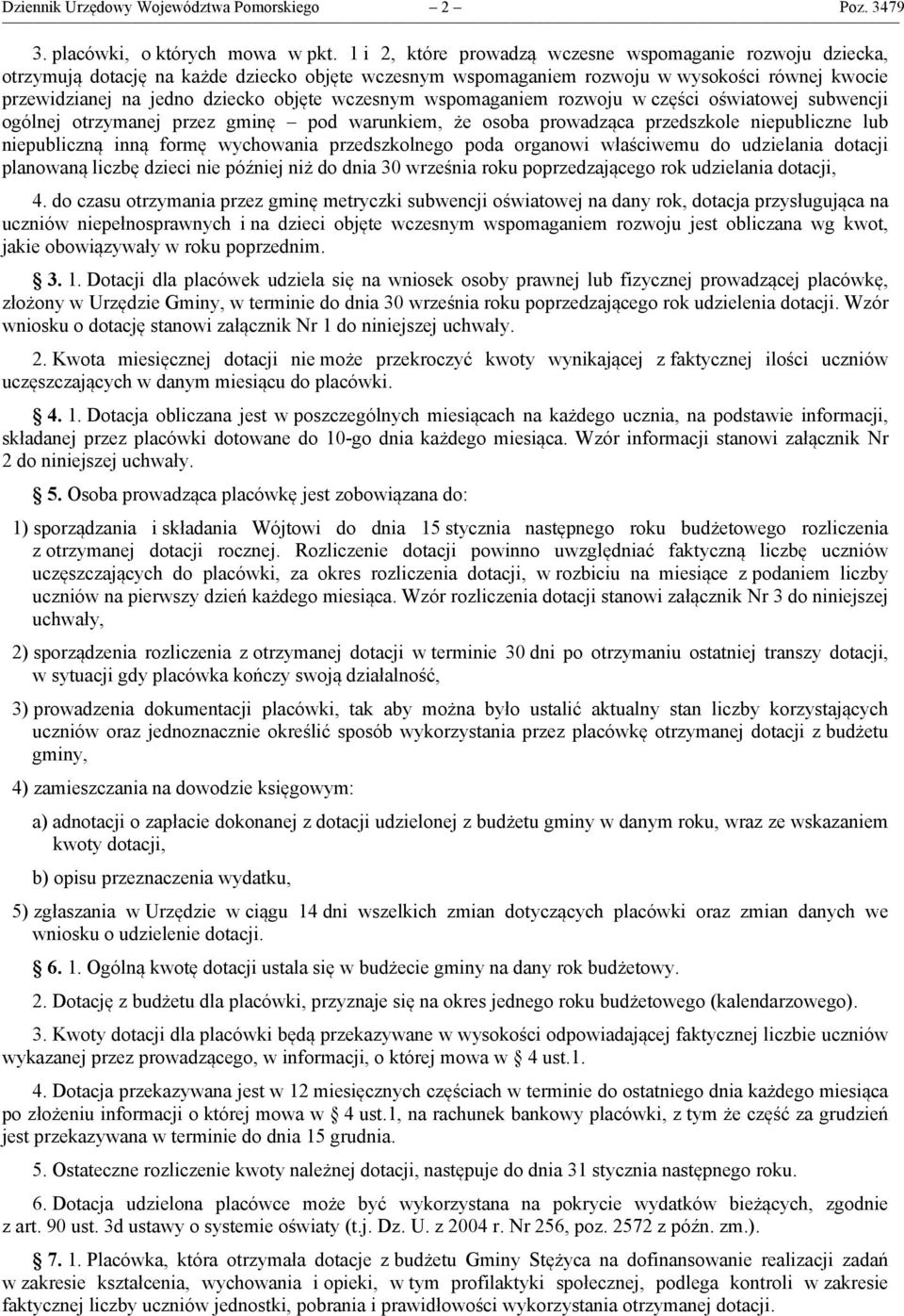wczesnym wspomaganiem rozwoju w części oświatowej subwencji ogólnej otrzymanej przez gminę pod warunkiem, że osoba prowadząca przedszkole niepubliczne lub niepubliczną inną formę wychowania