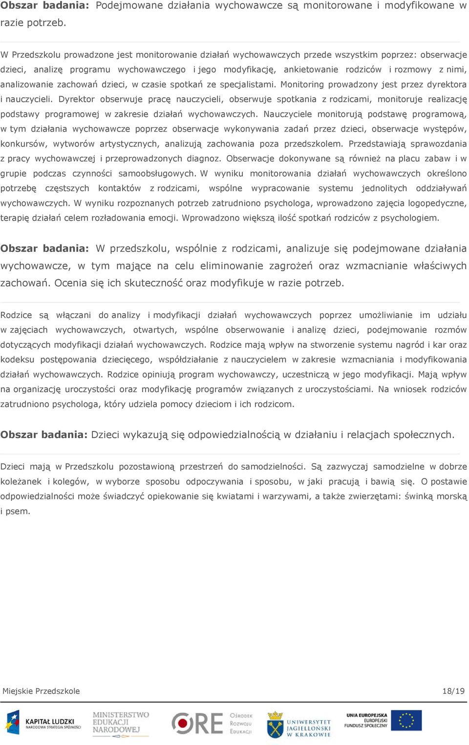 nimi, analizowanie zachowań dzieci, w czasie spotkań ze specjalistami. Monitoring prowadzony jest przez dyrektora i nauczycieli.