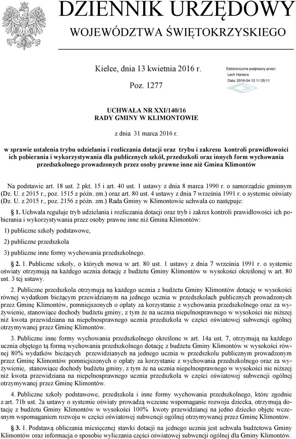 przedszkolnego prowadzonych przez osoby prawne inne niż Gmina Klimontów Na podstawie art. 18 ust. 2 pkt. 15 i art. 40 ust. 1 ustawy z dnia 8 marca 1990 r. o samorządzie gminnym (Dz. U. z 2015 r., poz.