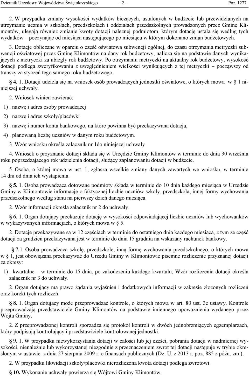 Klimontów, ulegają również zmianie kwoty dotacji należnej podmiotom, którym dotację ustala się według tych wydatków poczynając od miesiąca następującego po miesiącu w którym dokonano zmian