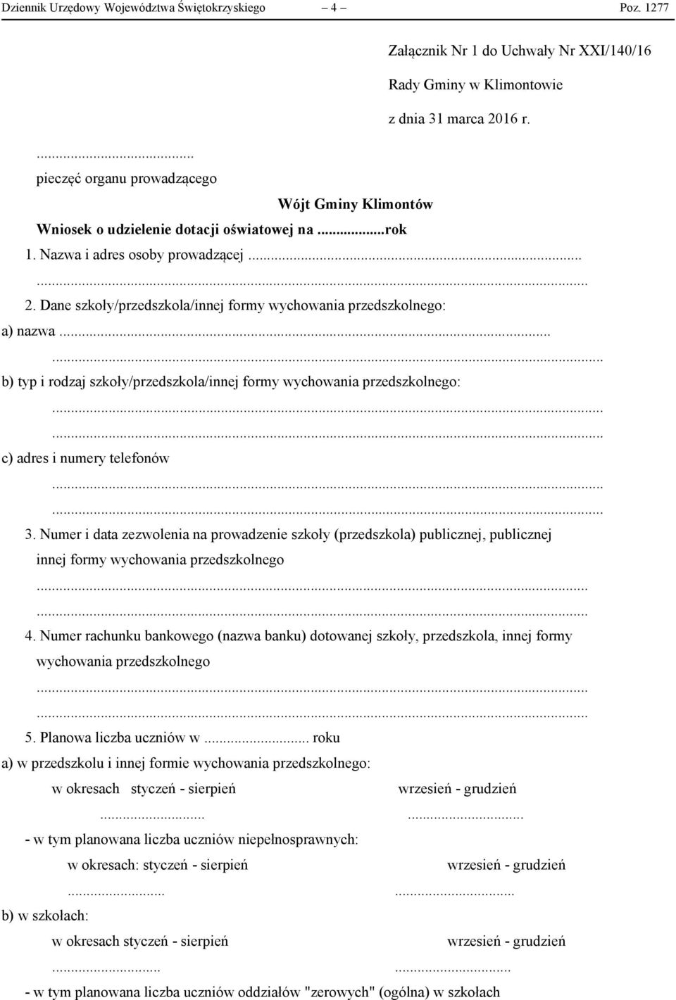 Dane szkoły/przedszkola/innej formy wychowania przedszkolnego: a) nazwa... b) typ i rodzaj szkoły/przedszkola/innej formy wychowania przedszkolnego: c) adres i numery telefonów 3.