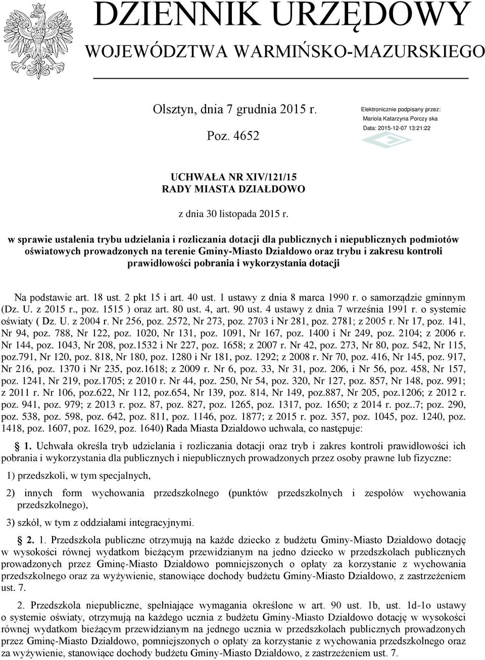 prawidłowości pobrania i wykorzystania dotacji Na podstawie art. 18 ust. 2 pkt 15 i art. 40 ust. 1 ustawy z dnia 8 marca 1990 r. o samorządzie gminnym (Dz. U. z 2015 r., poz. 1515 ) oraz art. 80 ust.