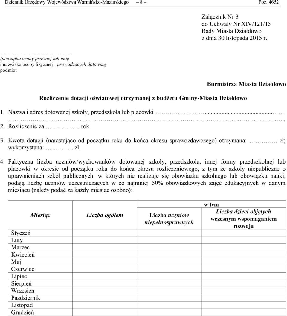 Burmistrza Miasta Działdowo Rozliczenie dotacji oświatowej otrzymanej z budżetu Gminy-Miasta Działdowo 1. Nazwa i adres dotowanej szkoły, przedszkola lub placówki......, 2. Rozliczenie za.. rok. 3.