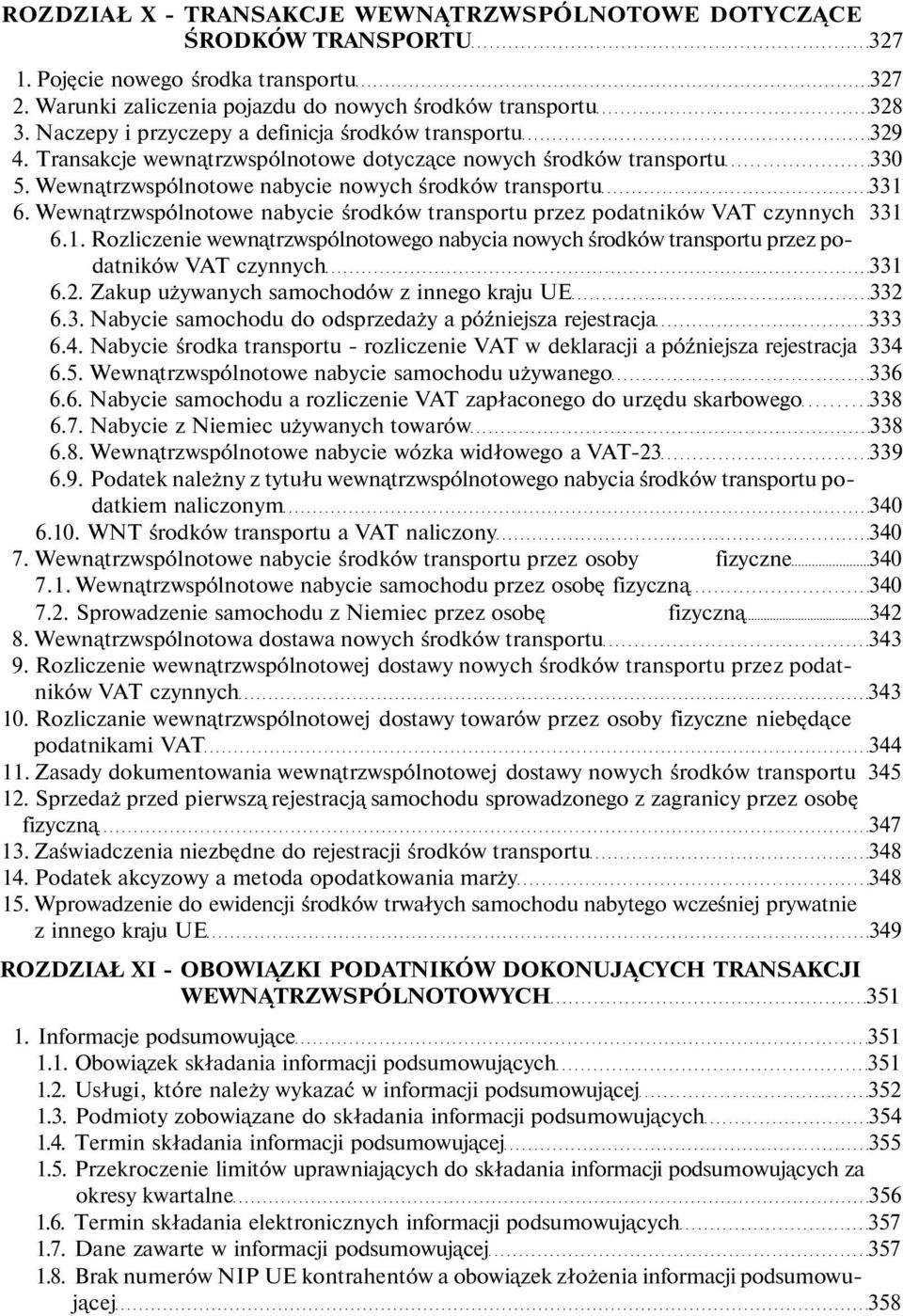 Wewnątrzwspólnotowe nabycie środków transportu przez podatników VAT czynnych 331 6.1. Rozliczenie wewnątrzwspólnotowego nabycia nowych środków transportu przez podatników VAT czynnych 331 6.2.