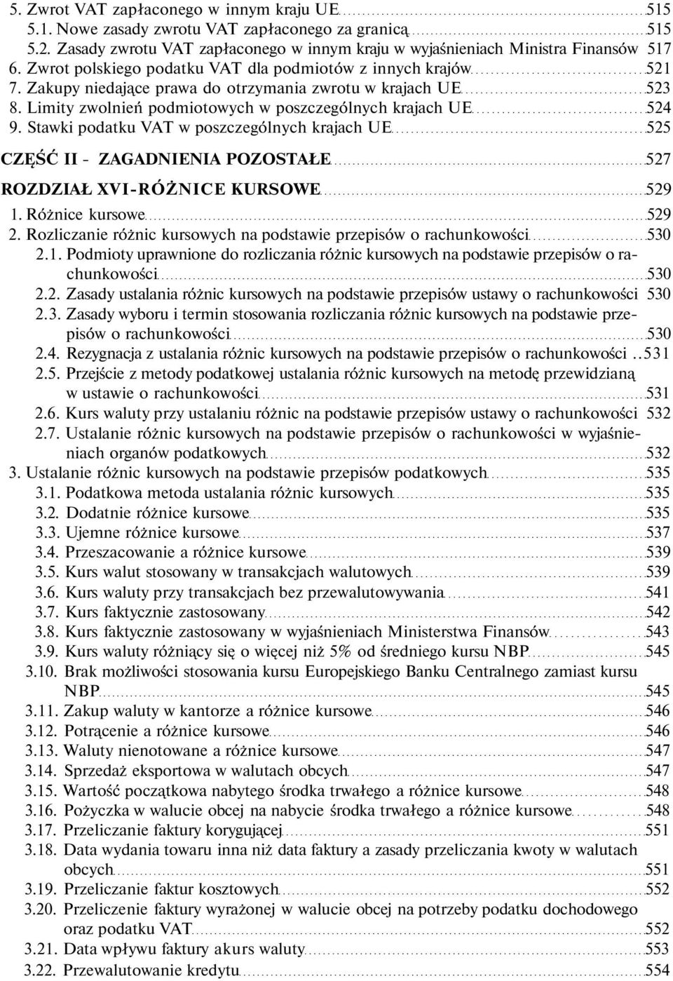 Stawki podatku VAT w poszczególnych krajach UE 525 CZĘŚĆ II - ZAGADNIENIA POZOSTAŁE 527 ROZDZIAŁ XVI-RÓŻNICE KURSOWE 529 1. Różnice kursowe 529 2.