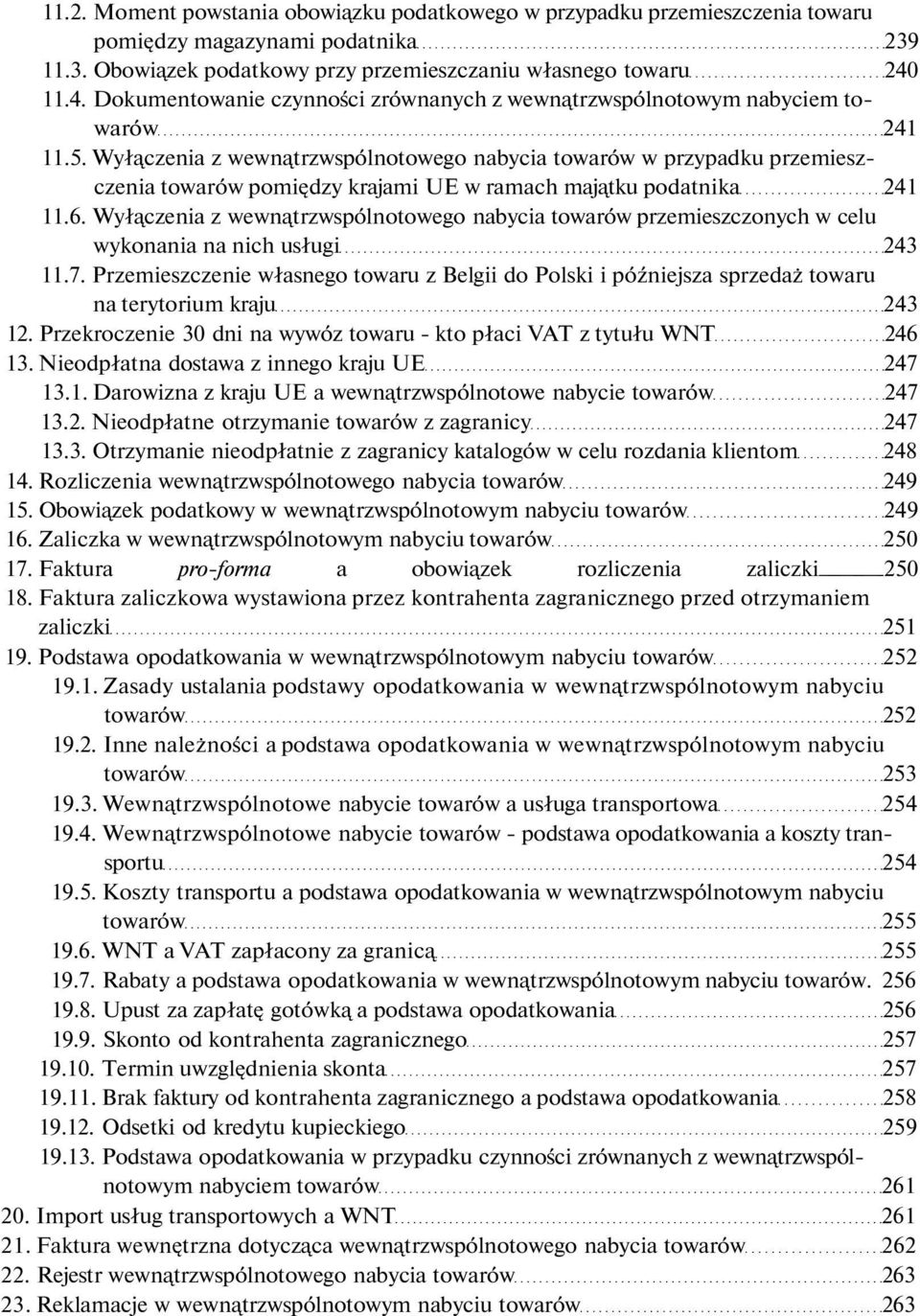 Wyłączenia z wewnątrzwspólnotowego nabycia towarów w przypadku przemieszczenia towarów pomiędzy krajami UE w ramach majątku podatnika 241 11.6.