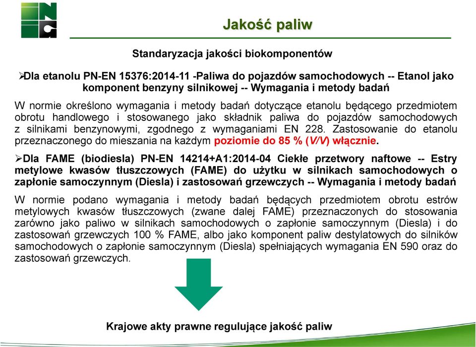 wymaganiami EN 228. Zastosowanie do etanolu przeznaczonego do mieszania na każdym poziomie do 85 % (V/V) włącznie.