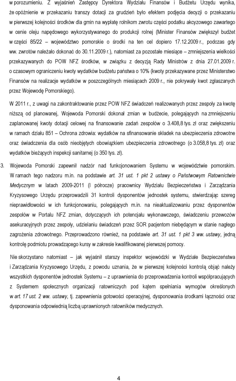 środków dla gmin na wypłatę rolnikom zwrotu części podatku akcyzowego zawartego w cenie oleju napędowego wykorzystywanego do produkcji rolnej (Minister Finansów zwiększył budżet w części 85/22