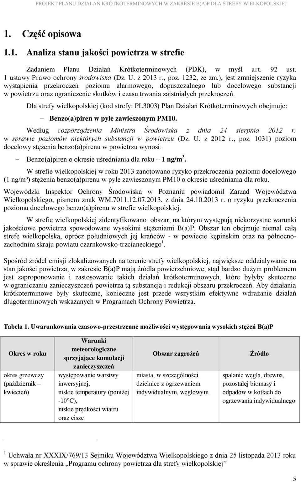 ), jest zmniejszenie ryzyka wystąpienia przekroczeń poziomu alarmowego, dopuszczalnego lub docelowego substancji w powietrzu oraz ograniczenie skutków i czasu trwania zaistniałych przekroczeń.