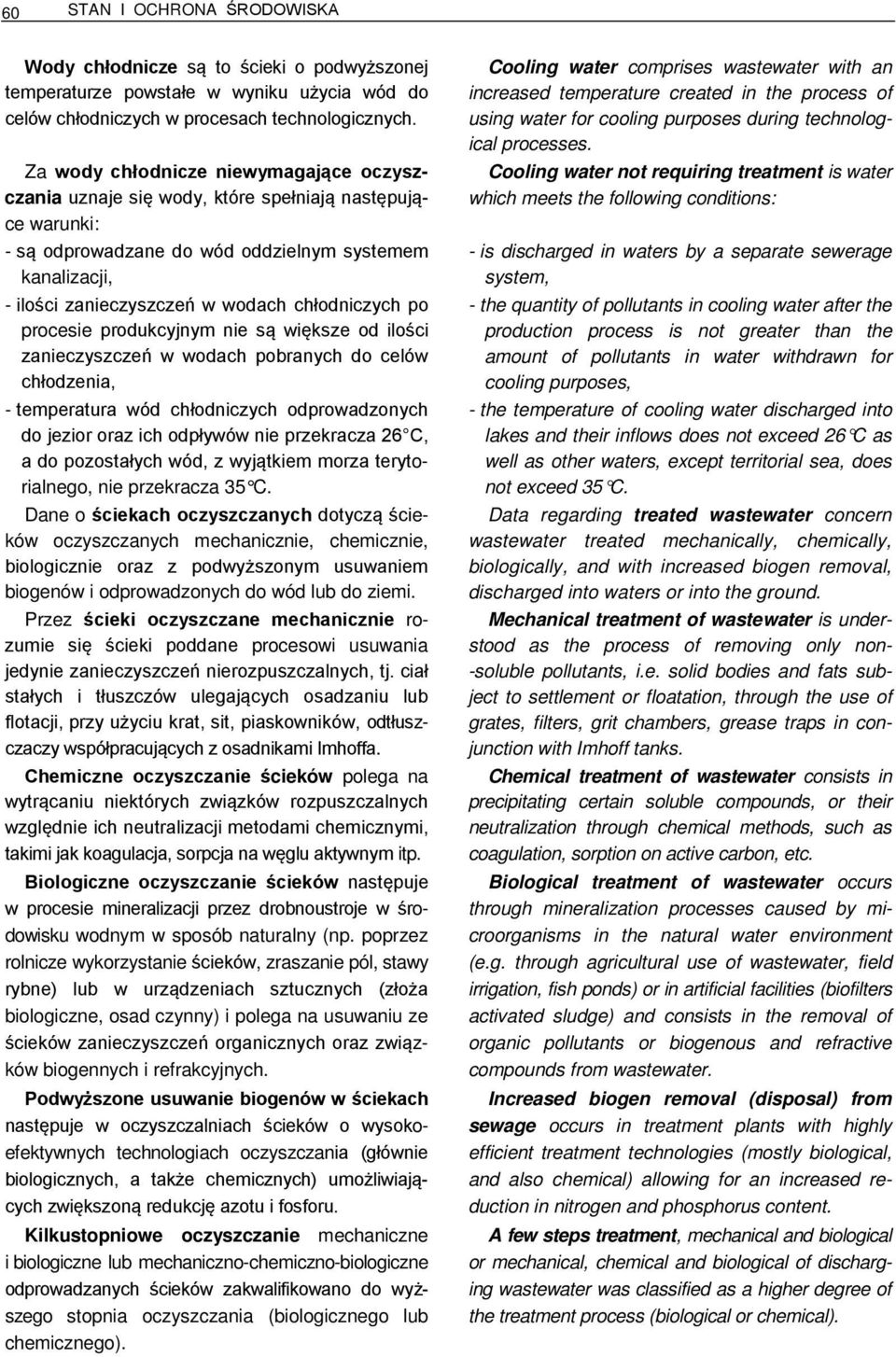 chłodniczych po procesie produkcyjnym nie są większe od ilości zanieczyszczeń w wodach pobranych do celów chłodzenia, - temperatura wód chłodniczych odprowadzonych do jezior oraz ich odpływów nie