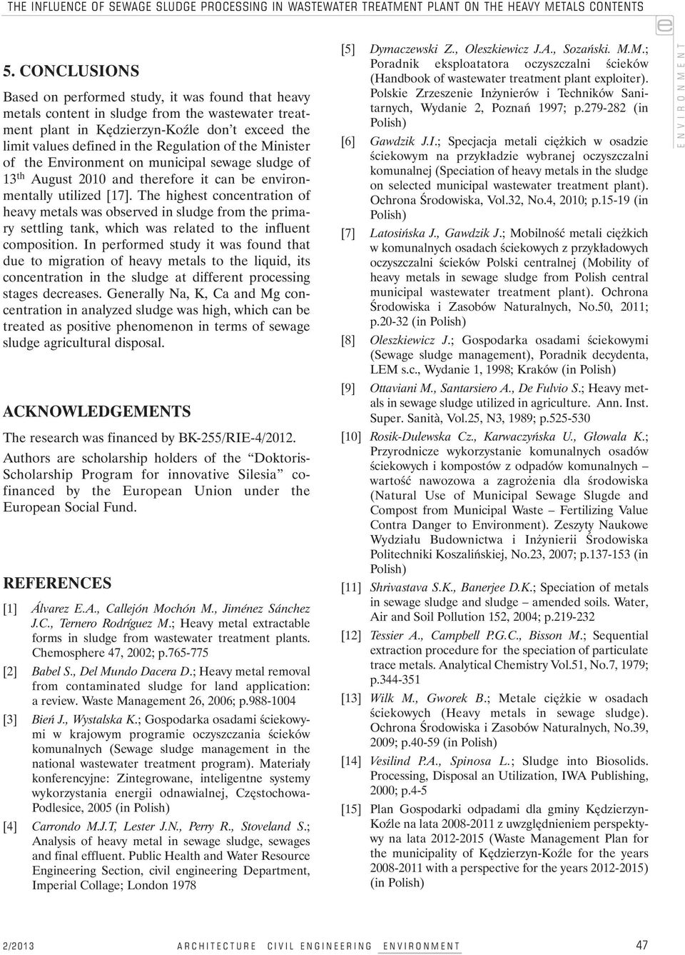 of the Minister of the Environment on municipal sewage sludge of 13 th August 2010 and therefore it can be environmentally utilized [17].