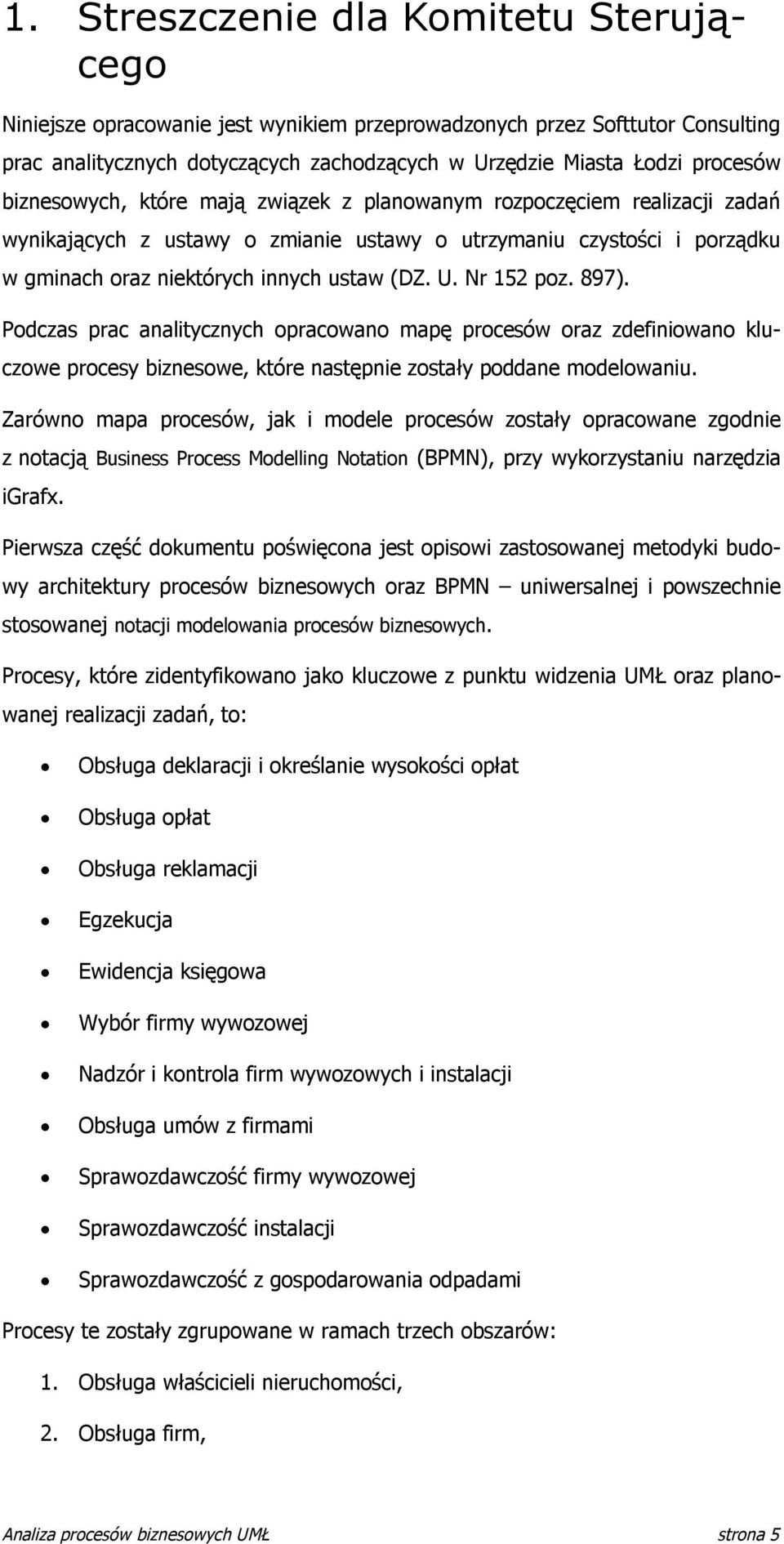 Nr 152 poz. 897). Podczas prac analitycznych opracowano mapę procesów oraz zdefiniowano kluczowe procesy biznesowe, które następnie zostały poddane modelowaniu.