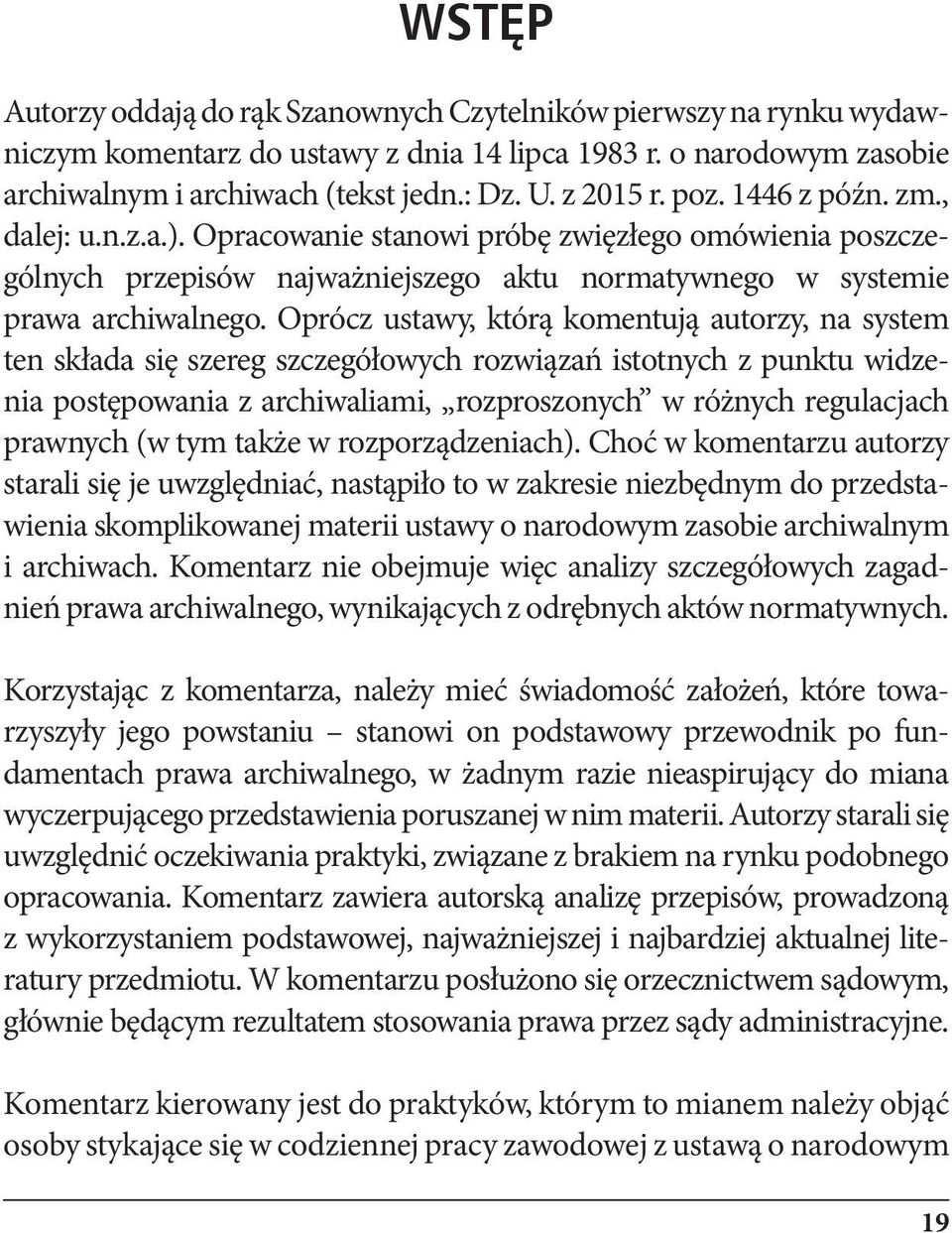 Oprócz ustawy, którą komentują autorzy, na system ten składa się szereg szczegółowych rozwiązań istotnych z punktu widzenia postępowania z archiwaliami, rozproszonych w różnych regulacjach prawnych