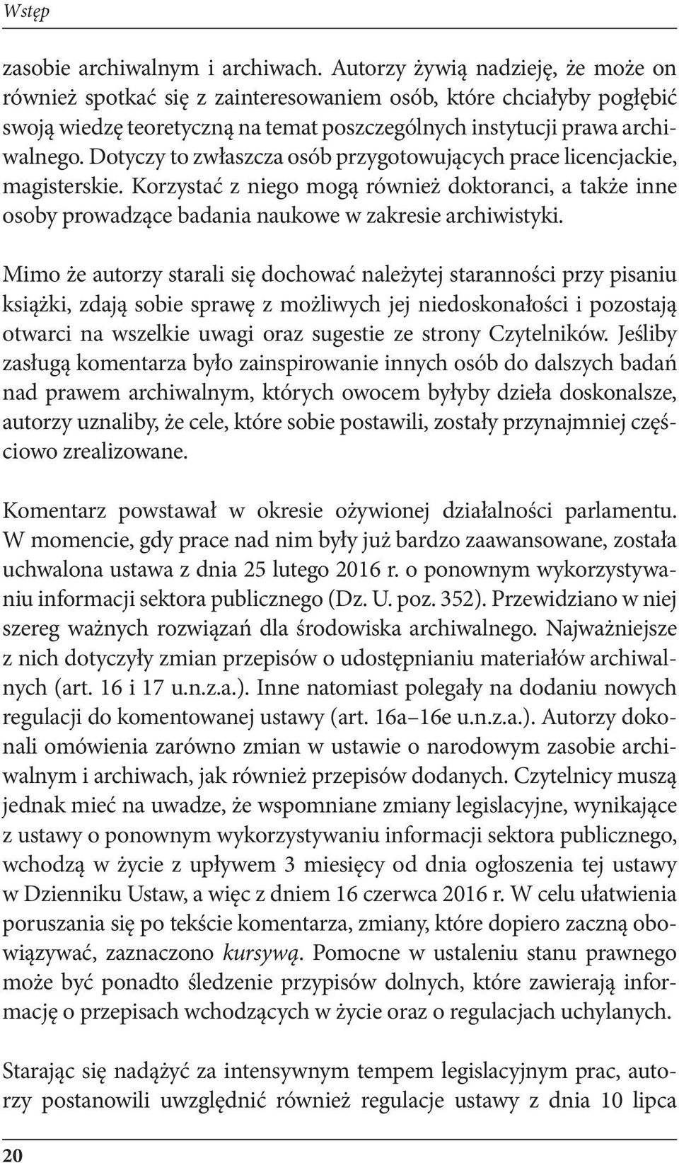 Dotyczy to zwłaszcza osób przygotowujących prace licencjackie, magisterskie. Korzystać z niego mogą również doktoranci, a także inne osoby prowadzące badania naukowe w zakresie archiwistyki.