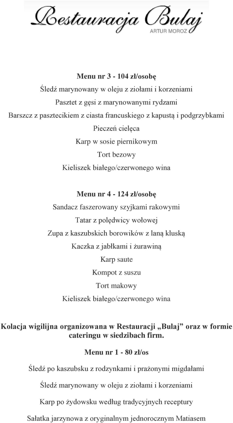 Kompot z suszu Tort makowy Kolacja wigilijna organizowana w Restauracji Bulaj oraz w formie cateringu w siedzibach firm.