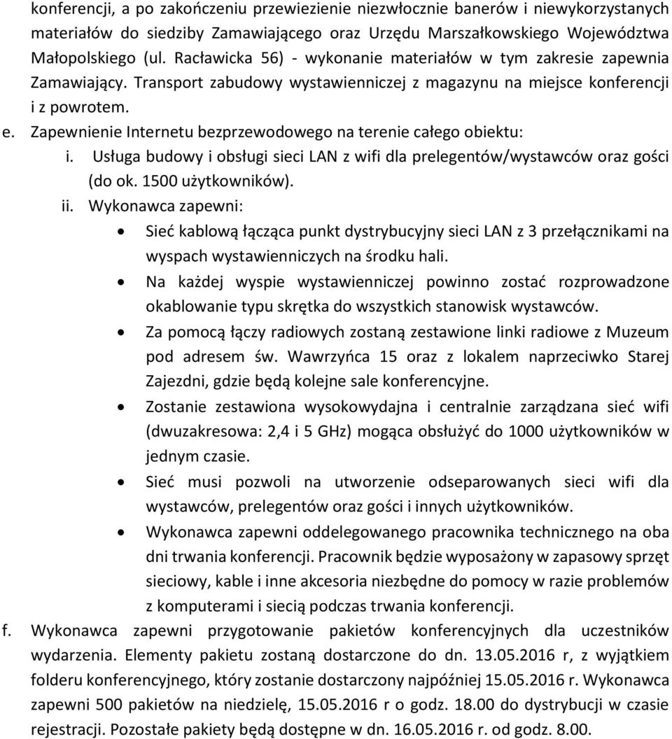 Zapewnienie Internetu bezprzewodowego na terenie całego obiektu: i. Usługa budowy i obsługi sieci LAN z wifi dla prelegentów/wystawców oraz gości (do ok. 1500 użytkowników). ii.