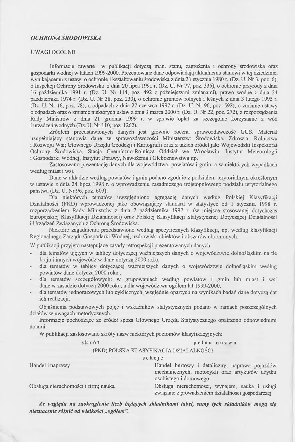 6), o Inspekcji Ochrony Środowiska z dnia 20 lipca 1991 r. (Dz. U. Nr 77, poz. 335), o ochronie przyrody z dnia 16 października 1991 r. (Dz. U. Nr 114, poz.