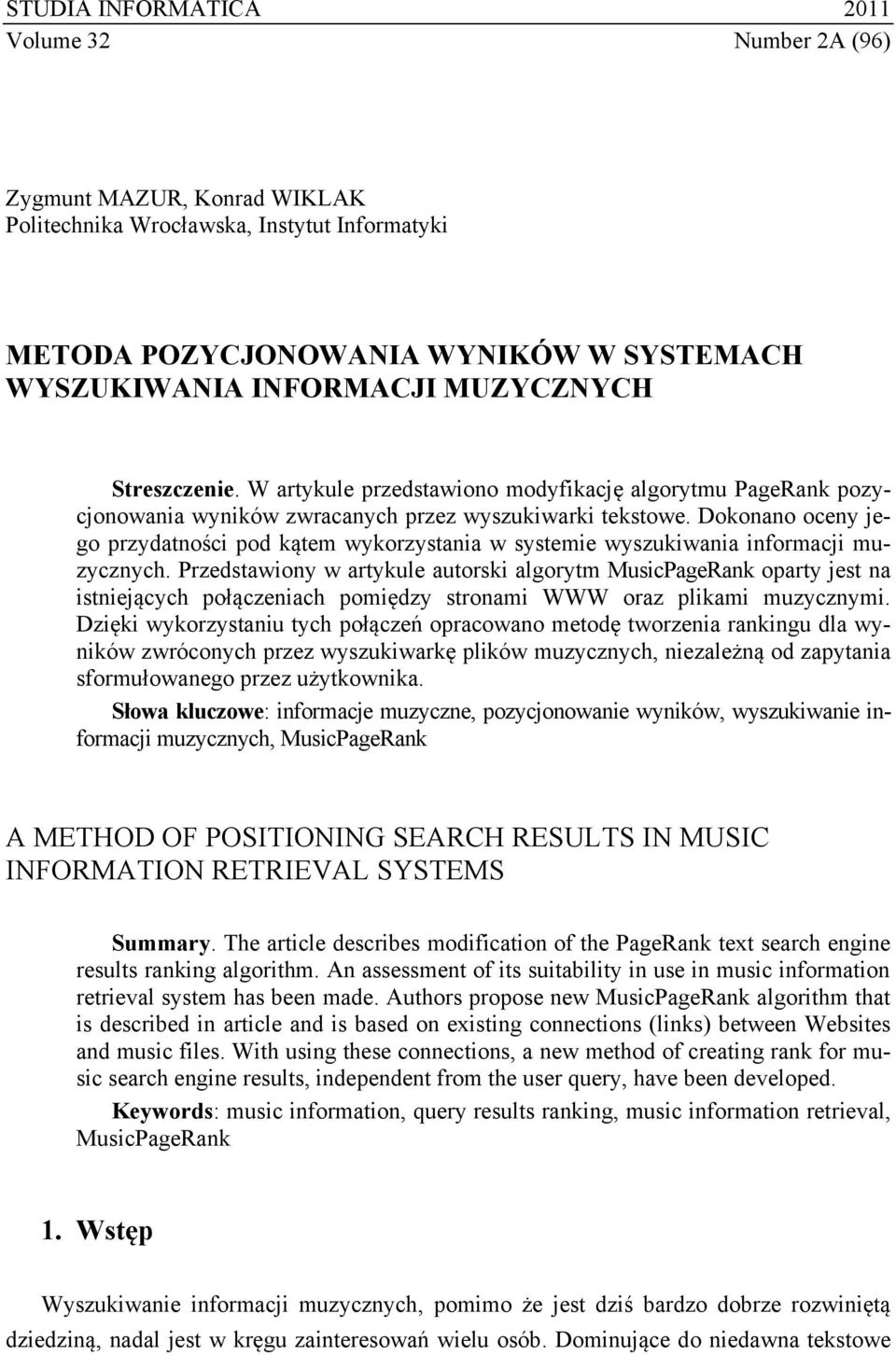 Dokonano oceny jego przydatności pod kątem wykorzystania w systemie wyszukiwania informacji muzycznych.