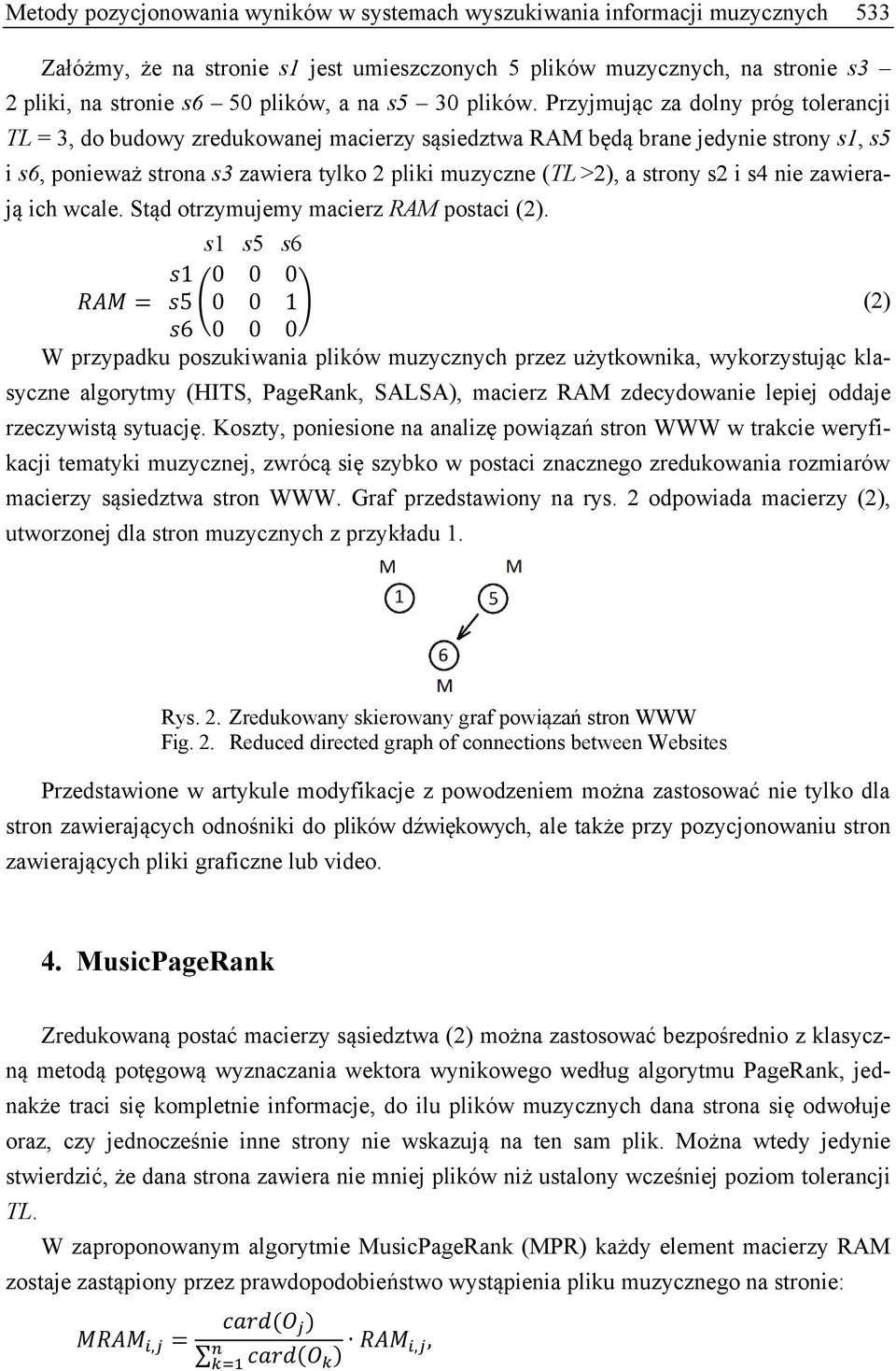 Przyjmując za dolny próg tolerancji TL = 3, do budowy zredukowanej macierzy sąsiedztwa RAM będą brane jedynie strony s1, s5 i s6, ponieważ strona s3 zawiera tylko 2 pliki muzyczne (TL >2), a strony